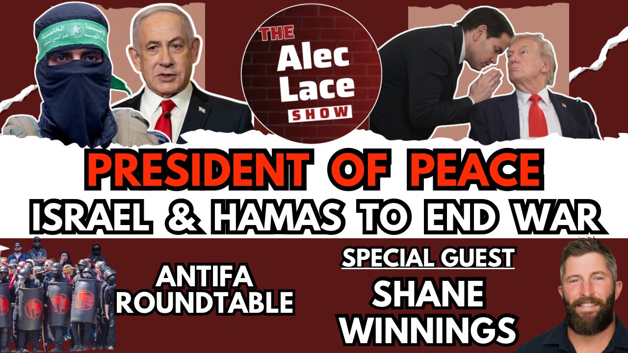 Trump Makes Peace With Israel & Hamas | RIP Antifa | Guest: Shane Winnings | The Alec Lace Show