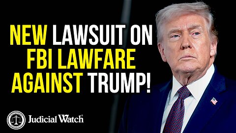 Judicial Watch Sues FBI for Records on Lawfare Against Trump!