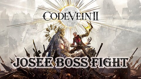 Code Vein 2 - Josee The Blind Hero (Boss Fight)