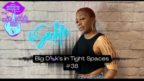 🎙️ Big D🍆k’s Tight Spaces | Episode 38 of Wit Da Shhh