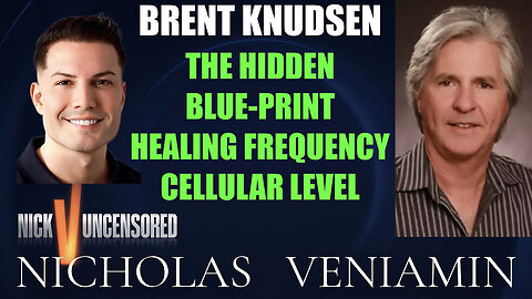 Brent Knudsen Hidden Blue Print Healing Frequency On Cellular Level with Nicholas Veniamin