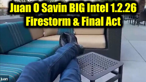 Juan O' Savin: BIG Intel 1.2.26 - Firestorm & Final Act