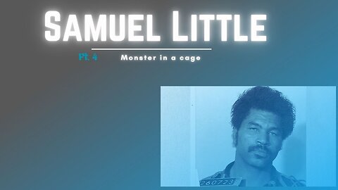 Samuel Little EP.4 - Monster in a cage