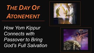 10/2/25 The Day Of Atonement - How Yom Kippur Connects with Passover to Bring God’s Full Salvation
