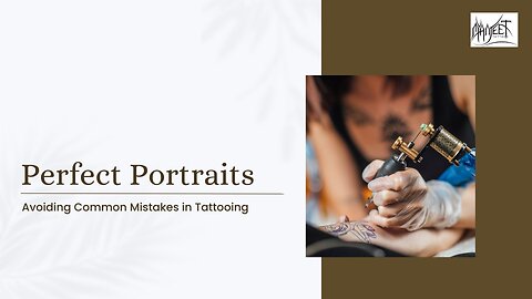 Perfect Portraits - Avoiding Common Mistakes in Tattooing