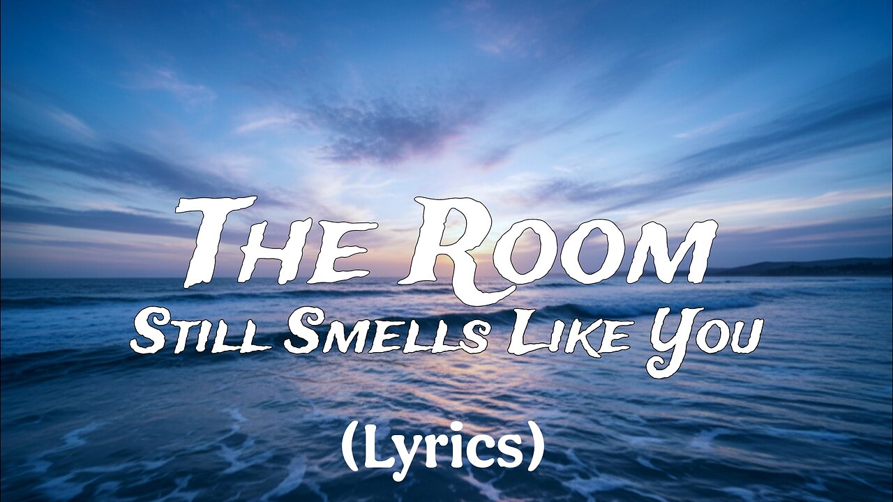 The Room Still Smells Like You (Lyrics)