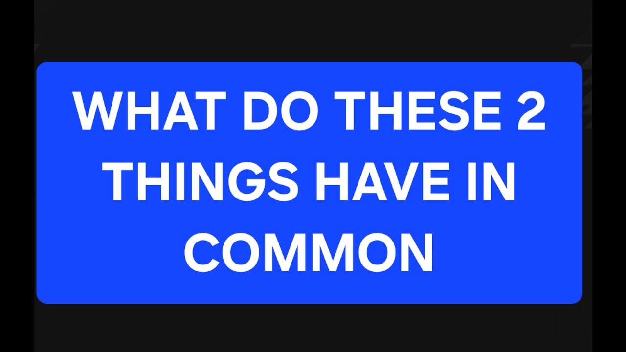 What do they have in common