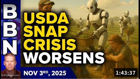 Brighteon Broadcast News, Nov 3, 2025 – USDA SNAP crisis worsens while new agricultural robots will REPLACE migrant workers in the crop fields