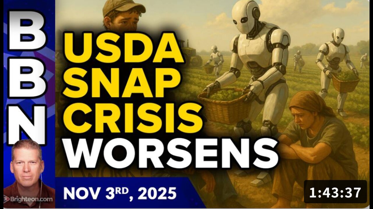 Brighteon Broadcast News, Nov 3, 2025 – USDA SNAP crisis worsens while new agricultural robots will REPLACE migrant workers in the crop fields