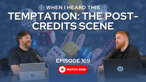 Episode 169 – Temptation: The Post-Credits Scene