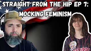 STRAIGHT FROM THE HIP EP 7: MOCKING FEMINISM #reactions #reactionvideo
