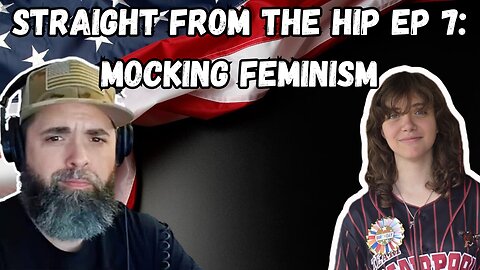 STRAIGHT FROM THE HIP EP 7: MOCKING FEMINISM #reactions #reactionvideo