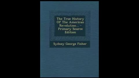 The True History of the American Revolution by Sydney George Fisher Part 1 of 2 (Full Audiobook)