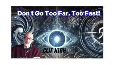 Clif High Urgent Emergency: Don't GO TOO FAR, TOO FAST!