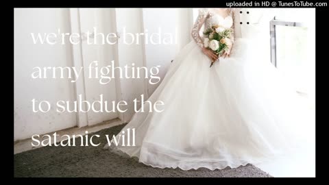 we're the bridal army fighting to subdue the satanic will
