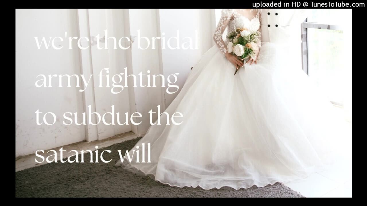 we're the bridal army fighting to subdue the satanic will