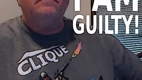 I AM GUILTY!