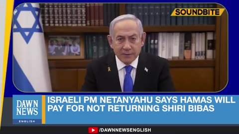 Israeli PM Netanyahu Says Hamas Will Pay For Not Returning Shiri Bibas | Dawn News English