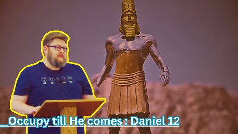 Daneil 12: Occupy Till He Comes