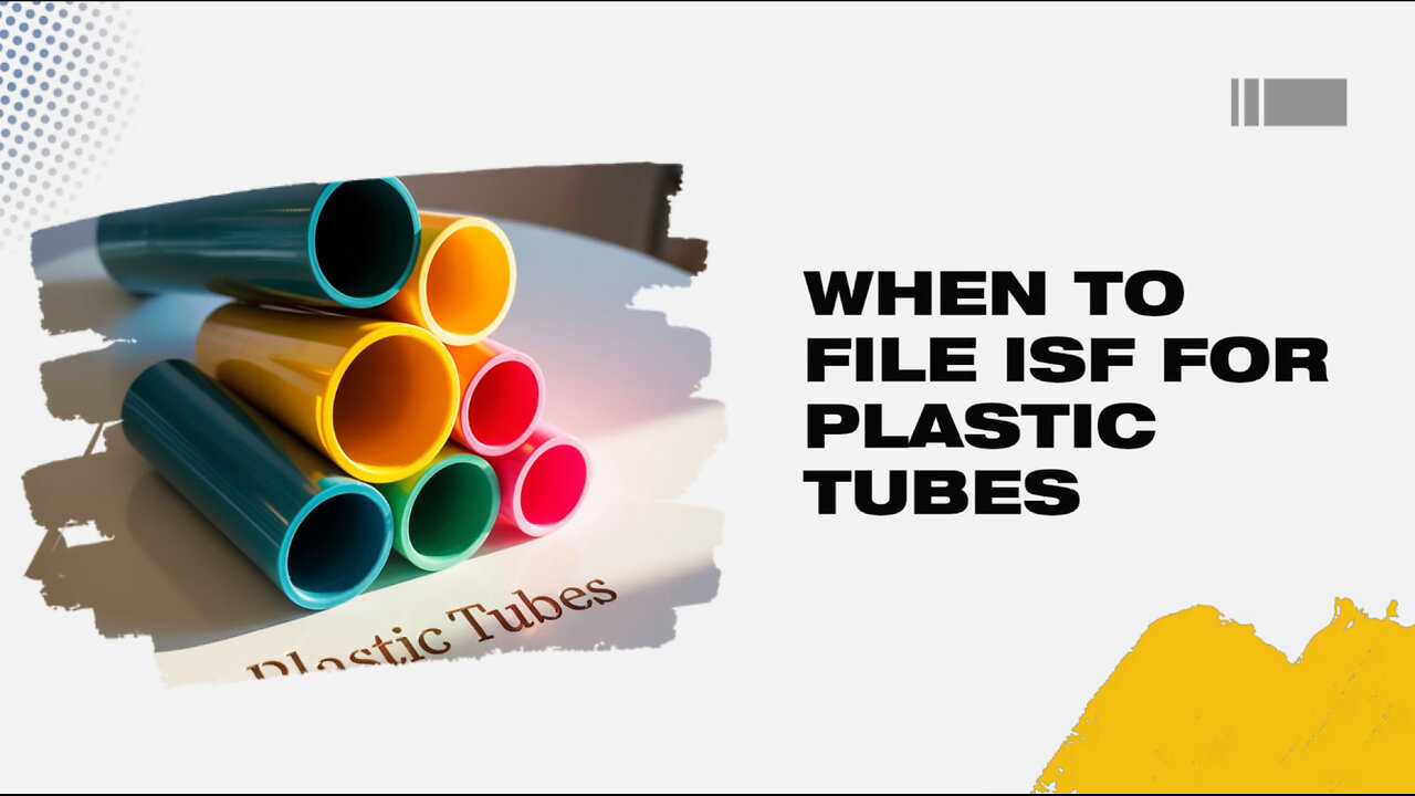 When To File ISF For Plastic Tubes