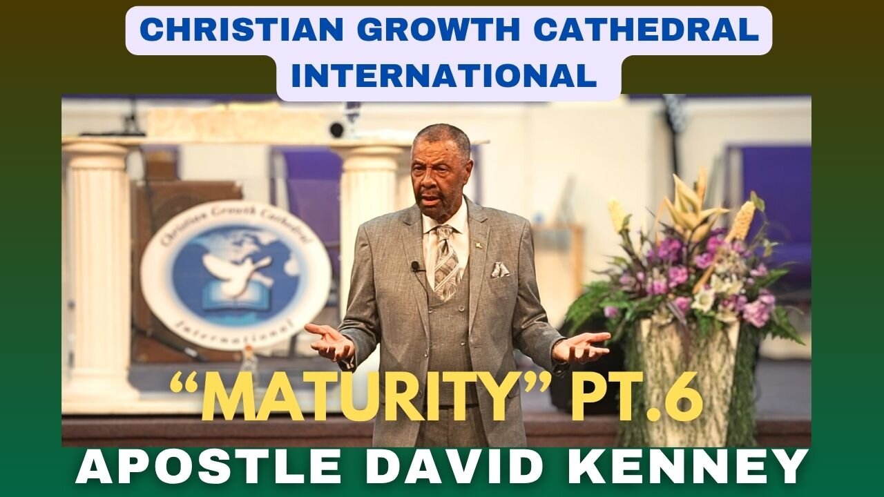 “Maturity”Pt.6 | Apostle David Kenney