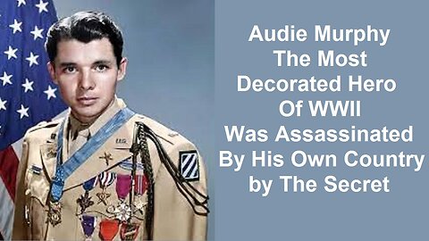 Audie Murphy The Most Decorated Hero Of WWII Was Assassinated By His Own Country by The Secret