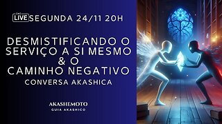 Desmistificando o Serviço a Si Mesmo & o Caminho Negativo | Live Akashica 24 nov 2025