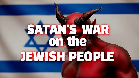 Satan‘s War on the Jewish People: AMS Webcast 820