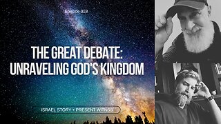 Episode 18: The Great Debate: Unraveling God's Kingdom