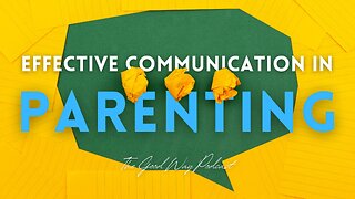 Effective Communication in Parenting | The Good Way Podcast