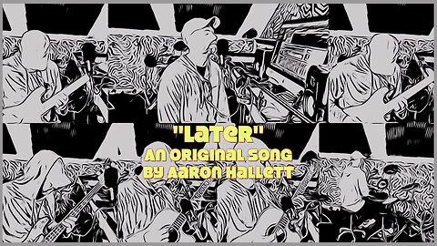 "Later" an Original Song by Aaron Hallett