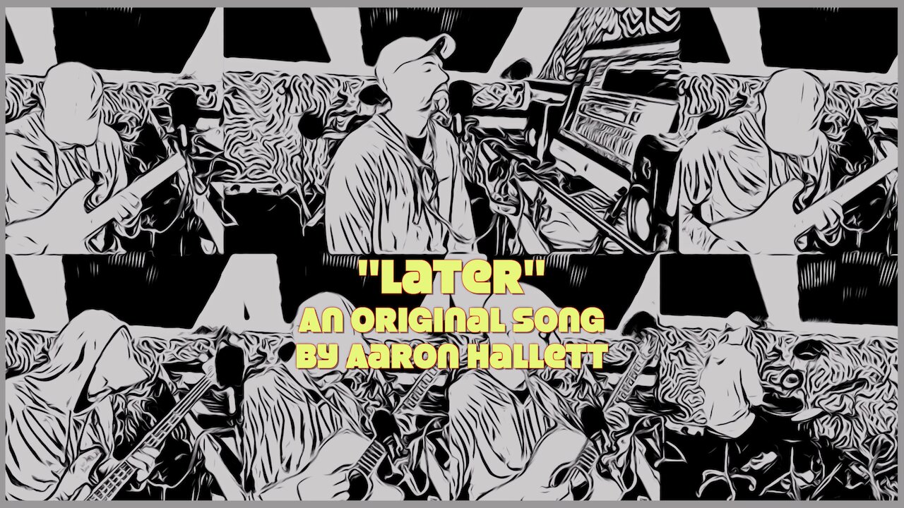 "Later" an Original Song by Aaron Hallett
