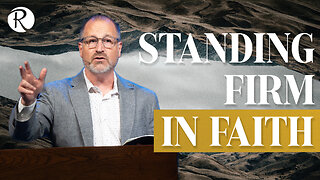 Standing Firm in Faith | 1 Thessalonians 3:1-8 | Brent Smith