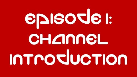 Episode 1 - Channel Introduction