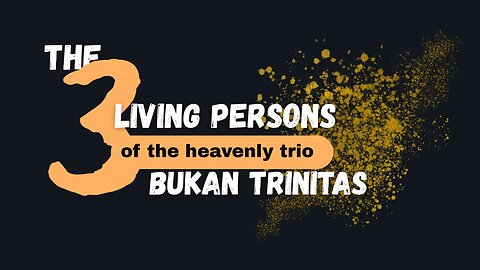 THE THREE LIVING PERSONS OF THE HEAVENLY TRIO BUKAN THE TRIUNE GOD