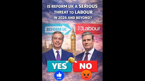 Is Reform UK a serious threat to Labour in 2026 and beyond? Yes / No