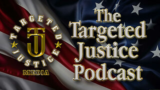 Targeted Justice Podcast - Episode 1