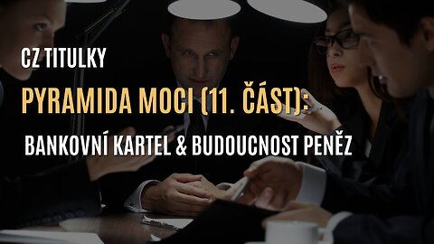 Pyramida moci (11. část): Bankovní kartel & budoucnost peněz (CZ TITULKY)