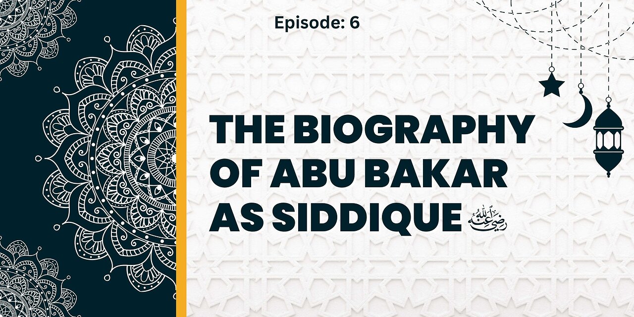 Biography of Abu Bakr As-Siddique (رَضِيَ ٱللَّٰهُ عَنْهُ) | Episode- 06 Urdu & English