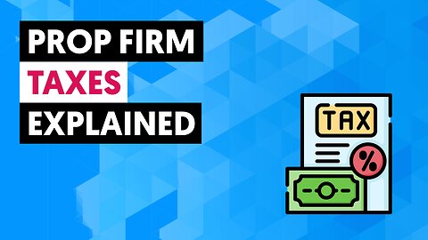 Prop Firm Taxes Explained