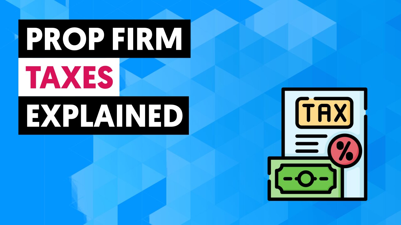 Prop Firm Taxes Explained