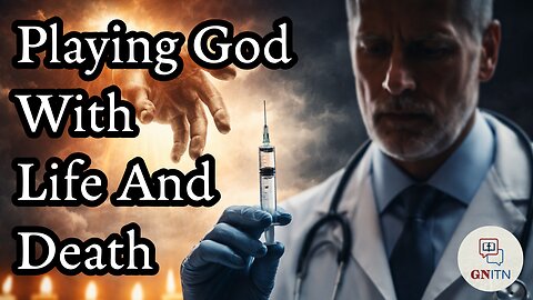 GNITN Episode 1124 - Playing God With Life and Death
