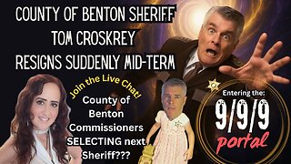 BREAKING NEWS: County of Benton Sheriff Tom Croskrey Resigns Suddenly Mid-term! 6pm PDT/9pm EDT