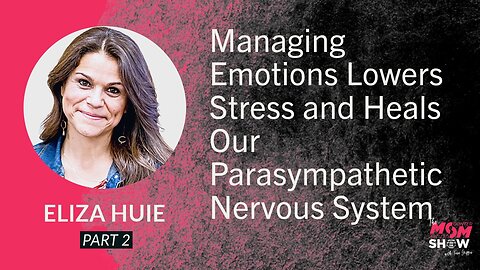 Ep. 746 - Managing Emotions Lowers Stress and Heals Our Parasympathetic Nervous System - Eliza Huie