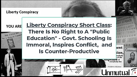 Liberty Conspiracy Short Class: There's No Right to Govt Education, It's Immoral, Impractical