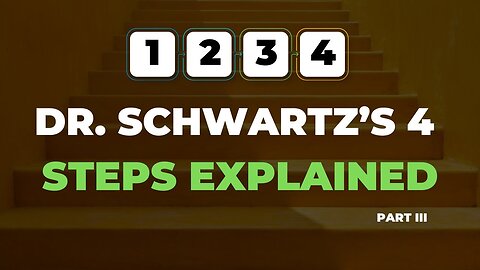 Dr Schwartz's 4 Steps Explained Part 3:3