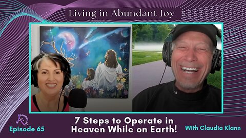 7 Steps to Operate in Heaven While on Earth! (Episode 65)