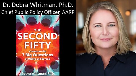 Dr. Debra Whitman, Ph.D. - Chief Public Policy Officer, AARP - Author, The Second Fifty