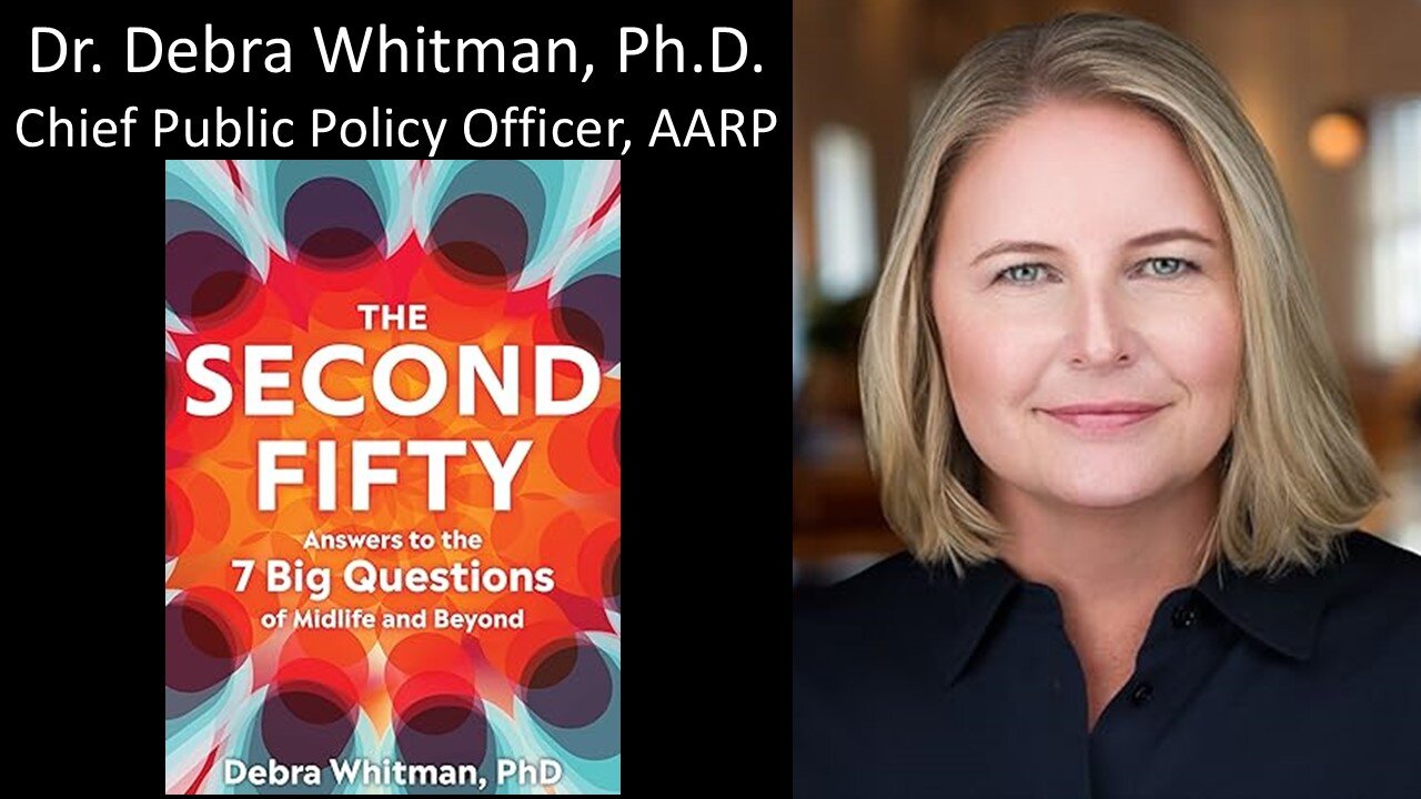 Dr. Debra Whitman, Ph.D. - Chief Public Policy Officer, AARP - Author, The Second Fifty