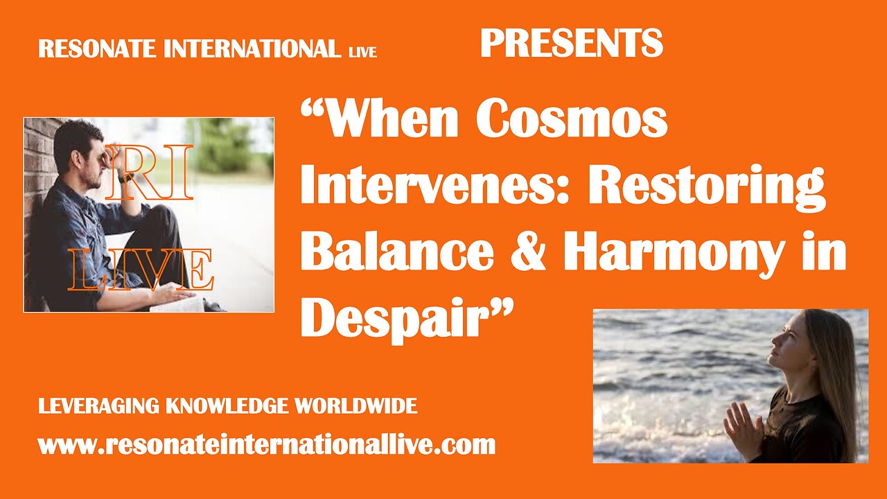 “When Cosmos Intervenes: Restoring Balance & Harmony in Despair”